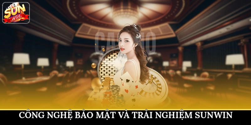 Công nghệ bảo mật và trải nghiệm Sunwin