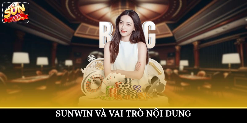 Sunwin và vai trò nội dung