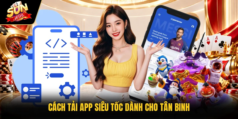 Cách tải app siêu tốc dành cho tân binh