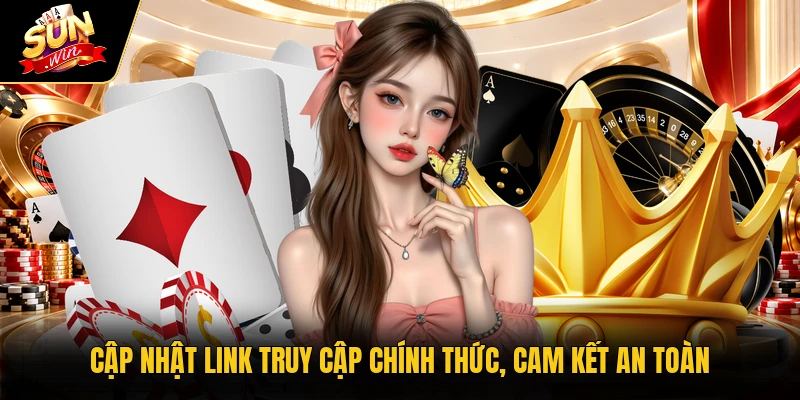 Cập nhật link truy cập chính thức, cam kết an toàn