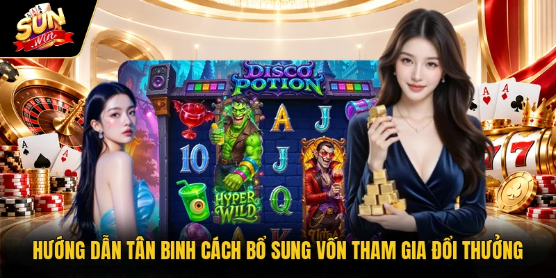 Hướng dẫn tân binh cách bổ sung vốn tham gia đổi thưởng