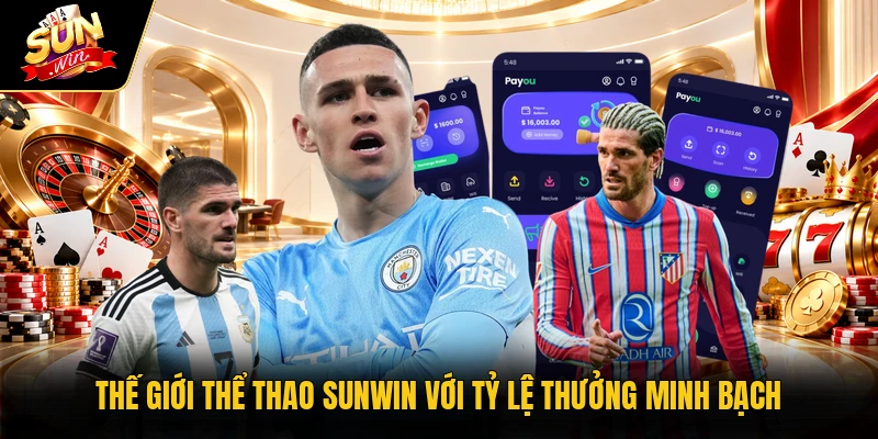 Thế giới thể thao Sunwin với tỷ lệ thưởng minh bạch
